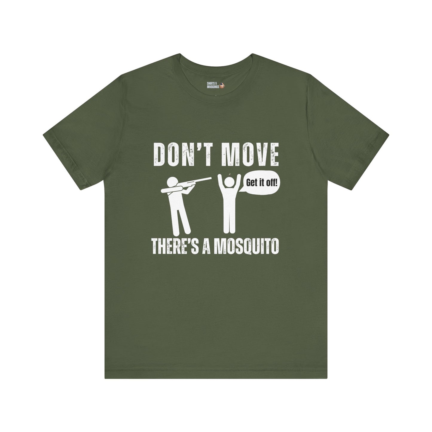 Don't Move, There’s a Mosquito, Unisex Tee Shirt, Funny Gift for Friends