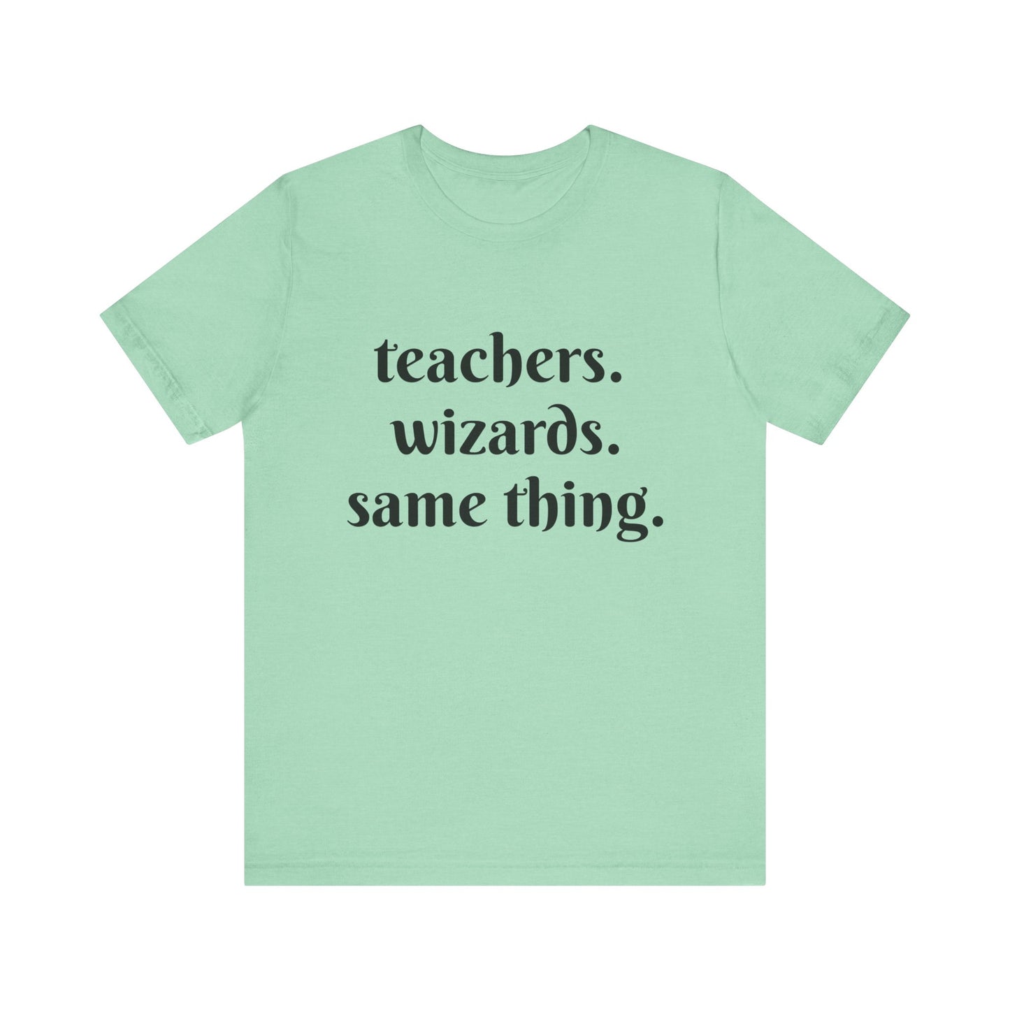 Teachers Wizards humorous t-shirt for Teachers, Fun gift for educators, every day clothing