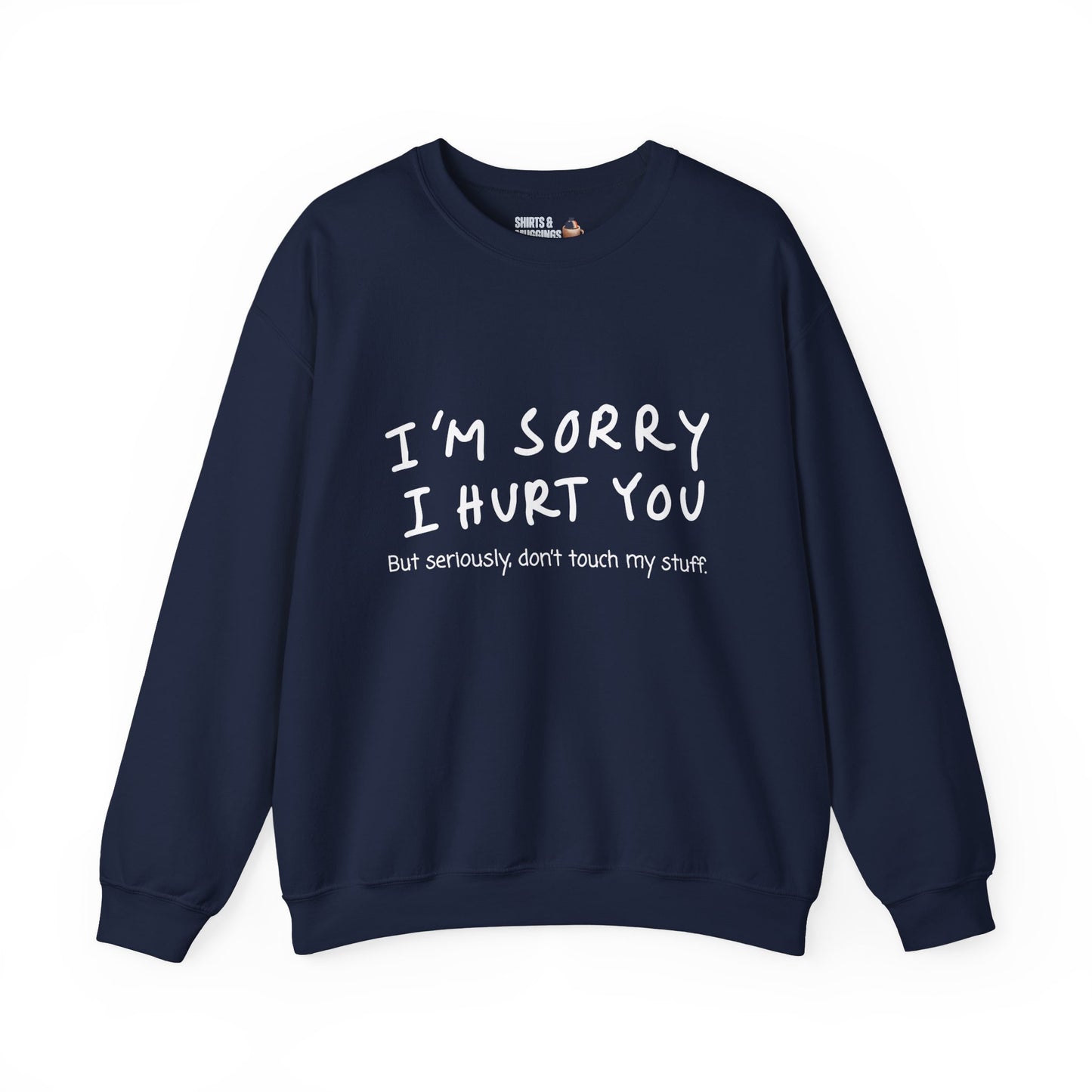 I’m sorry I hurt you, but don’t touch my stuff Sweatshirt, Gift for friends, Funny Apology Apparel