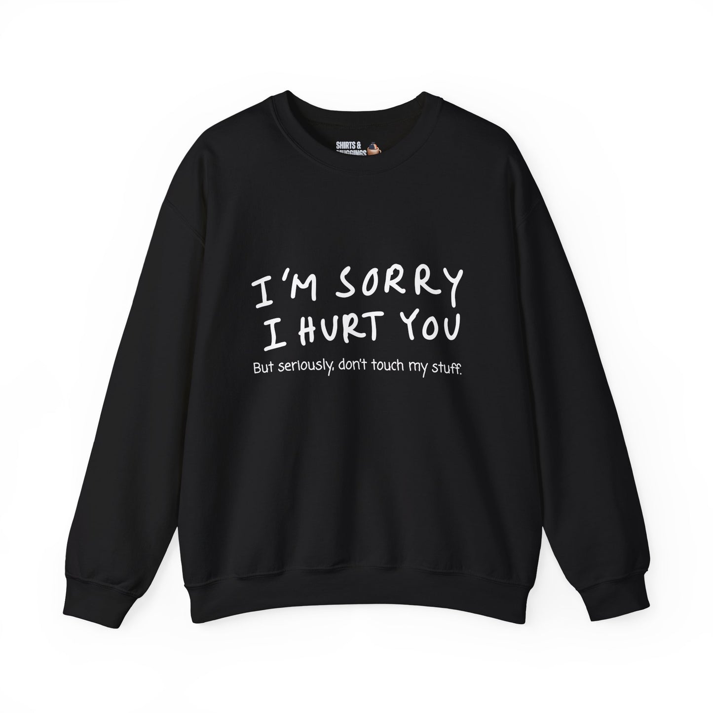 I’m sorry I hurt you, but don’t touch my stuff Sweatshirt, Gift for friends, Funny Apology Apparel