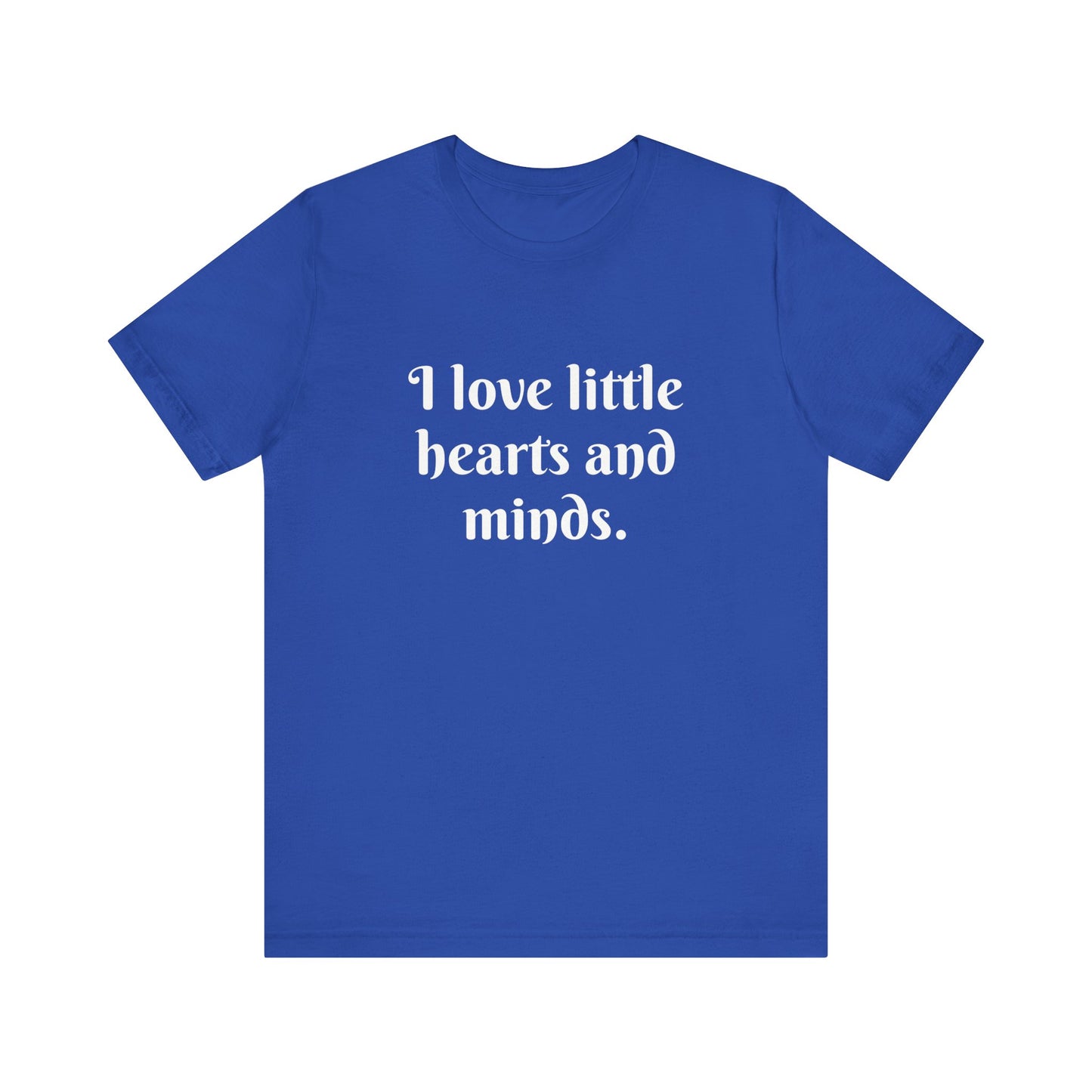 Little Hearts & Minds, t-shirt for Teachers, Fun gift for educators, every day clothing