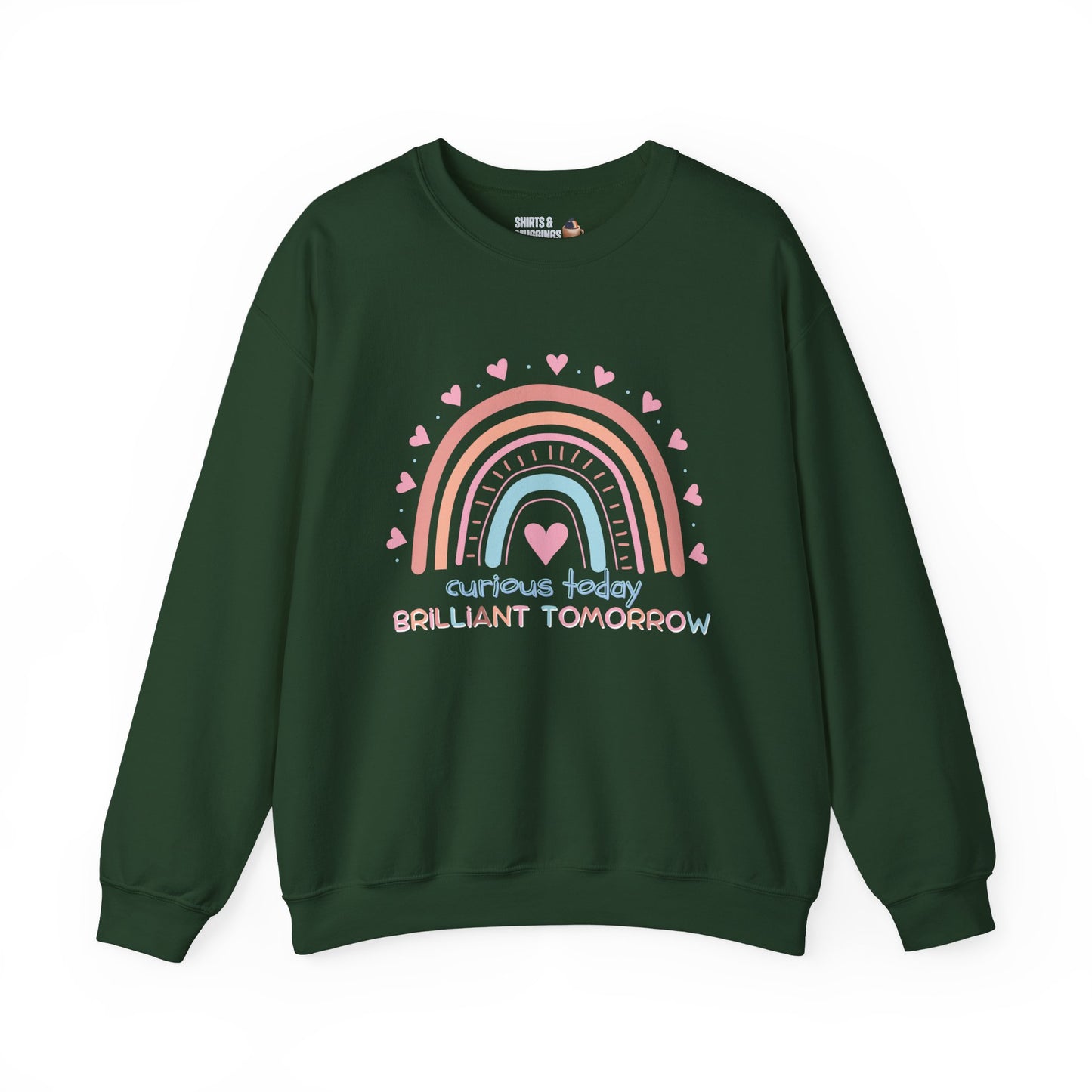 Curious Today, Brilliant Tomorrow Crewneck Sweatshirt for Teachers | Gift