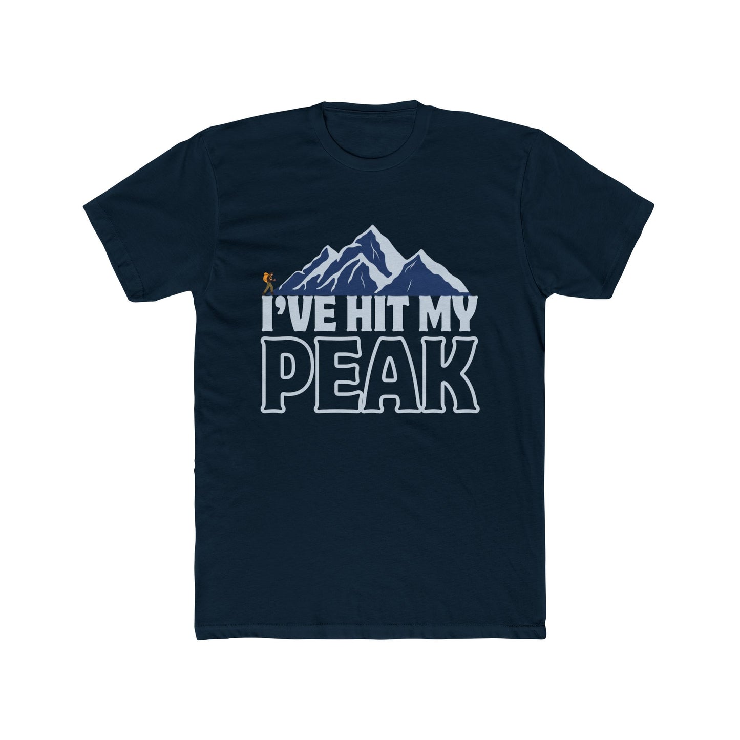 I’ve Hit My Peak, Adventure Ready Unisex Crew T-Shirt, Mountaineering Hiking Gift