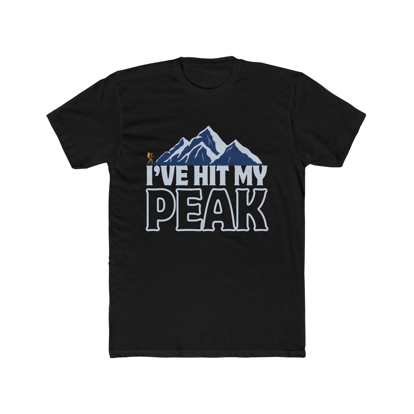 I’ve Hit My Peak, Adventure Ready Unisex Crew T-Shirt, Mountaineering Hiking Gift