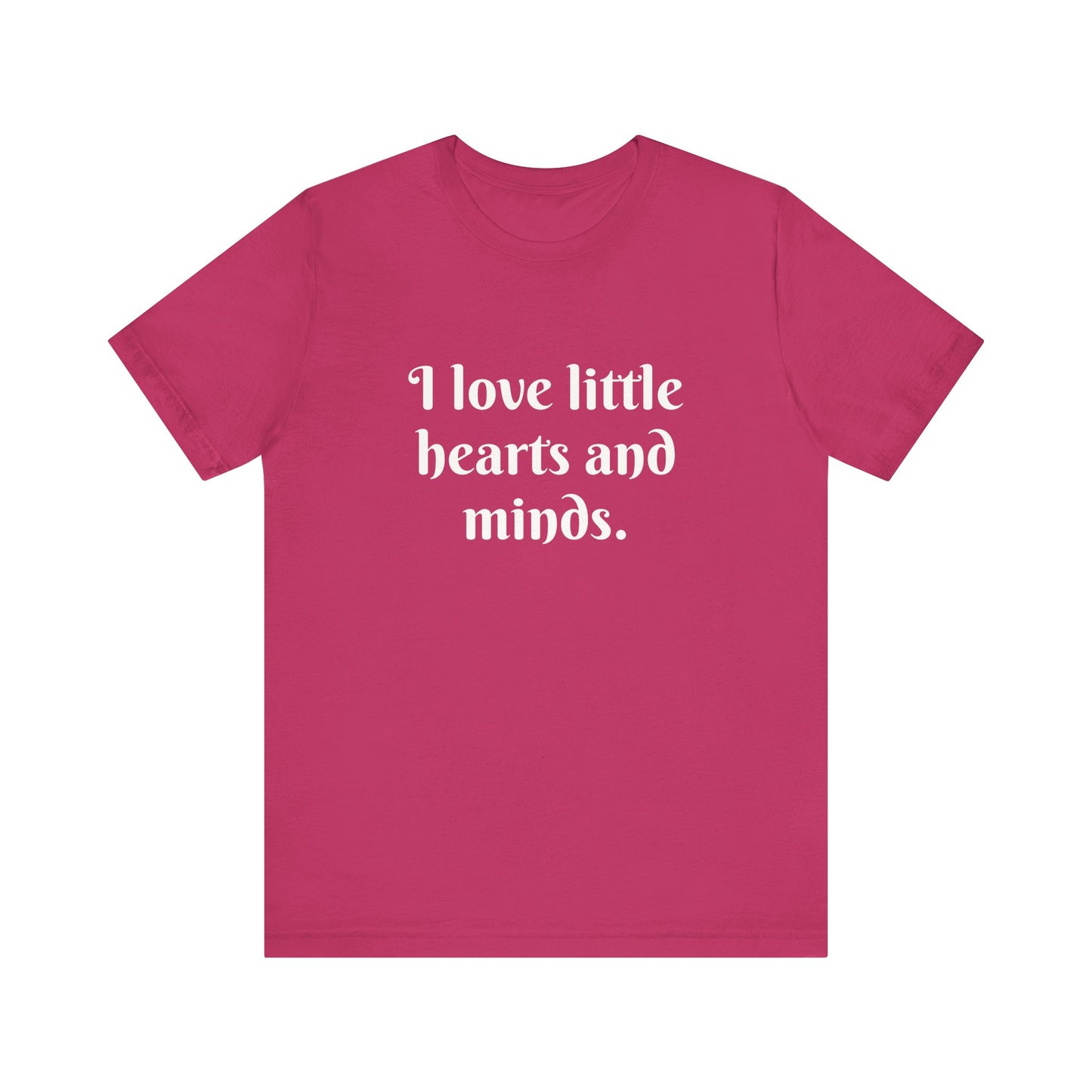 Little Hearts & Minds, t-shirt for Teachers, Fun gift for educators, every day clothing