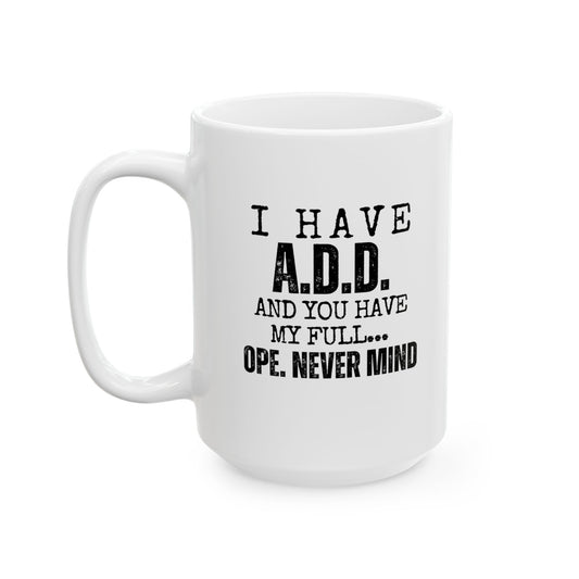 A.D.D. Funny Ceramic Mug for Coffee Lovers, 11oz and 15oz, Motivational Gift for Friends, Office Humor, Unique Birthday Present