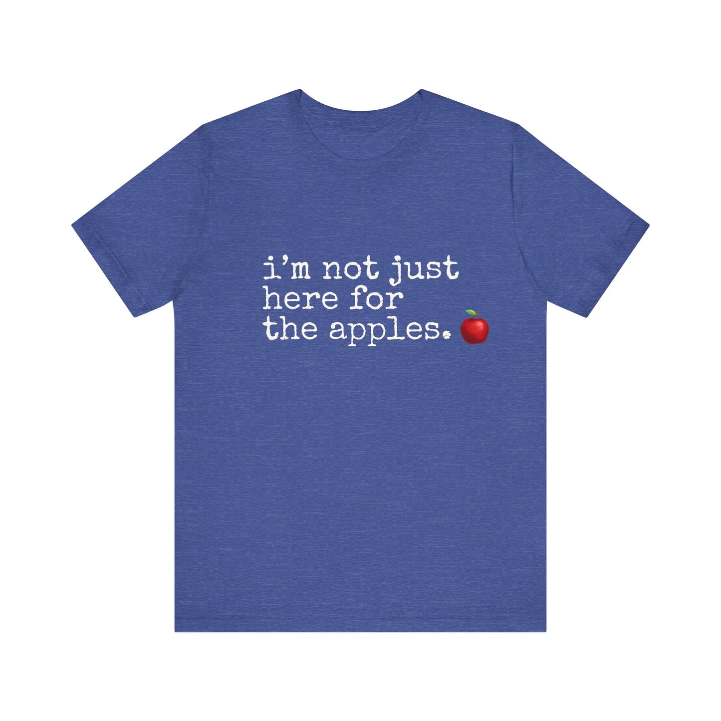 Not Just Here for the Apples, t-shirt for Teachers, Fun gift for educators, every day clothing