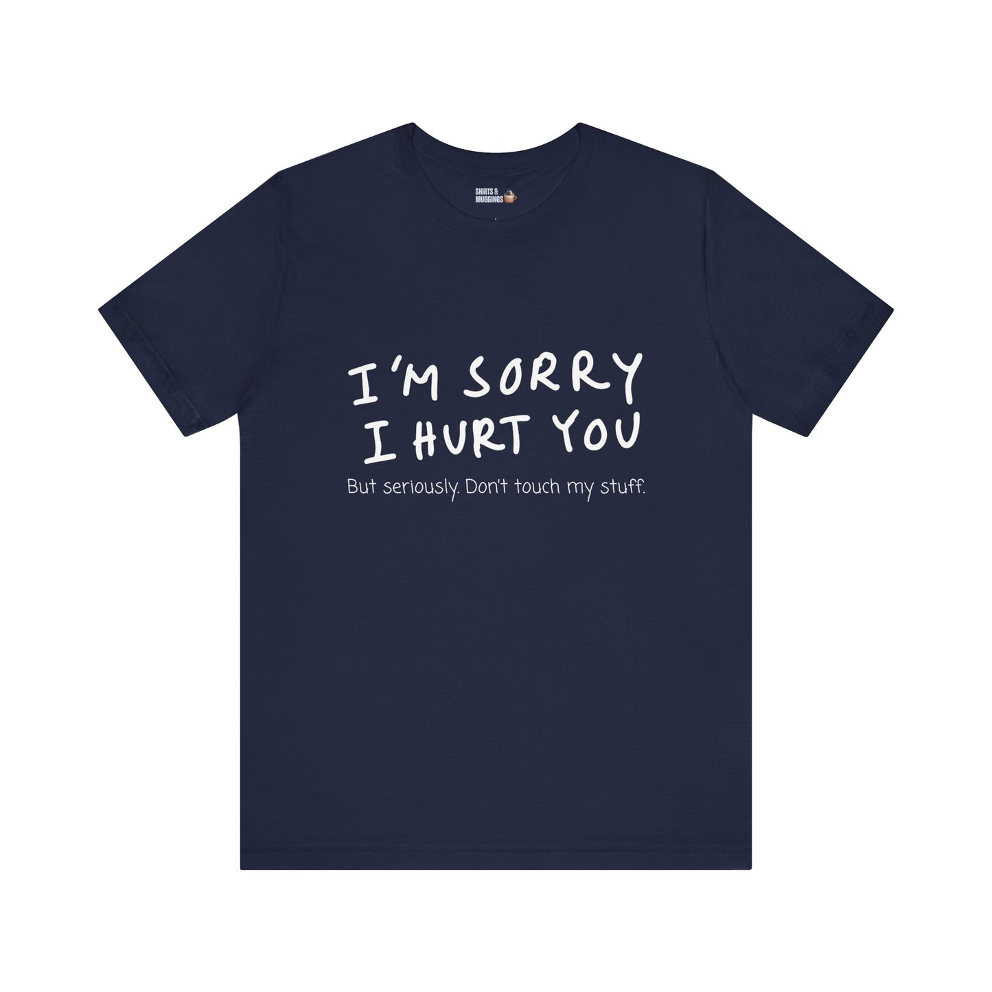 I’m sorry but don’t touch my stuff Unisex T-Shirt, Funny Gift for Friends