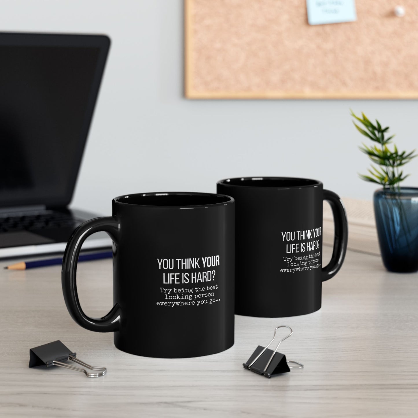 You Think Life is Hard? Black Funny Mug - 11 oz, 15 oz, Gift for Coffee Lovers, Home or Office Humor, Birthday Gift