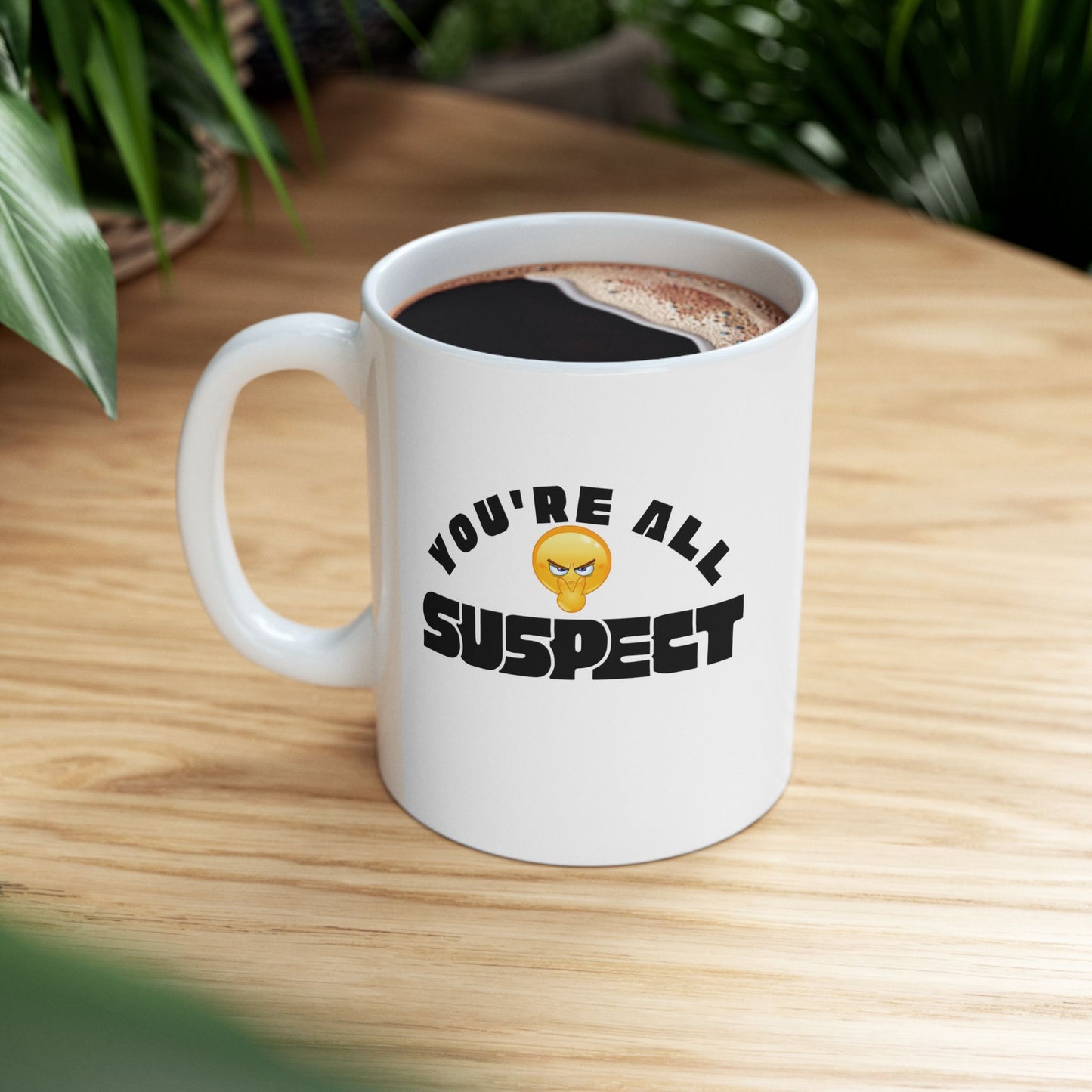 You’re All Suspect funny Coffee Mug, 11oz, 15 oz, Gift for Coffee Lovers, Office Gift, Custom Tea Mug
