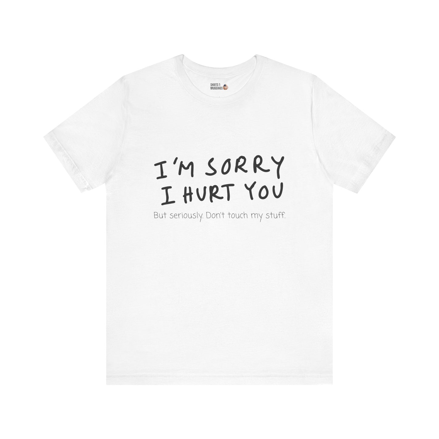 I’m sorry but don’t touch my stuff Unisex T-Shirt, Funny Gift for Friends