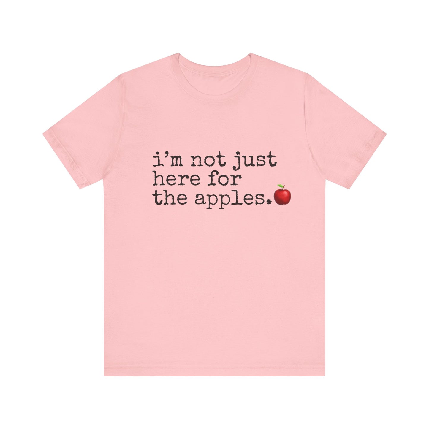 Not Here for the Apples, t-shirt for Teachers, Fun gift for educators, every day clothing