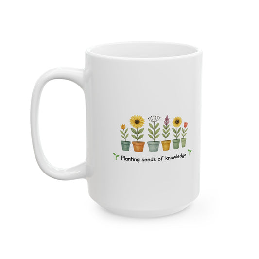 Planting Seeds of Knowledge Teacher Mug - Perfect for Coffee Lovers, Gift for Educators, 11 oz, 15 oz