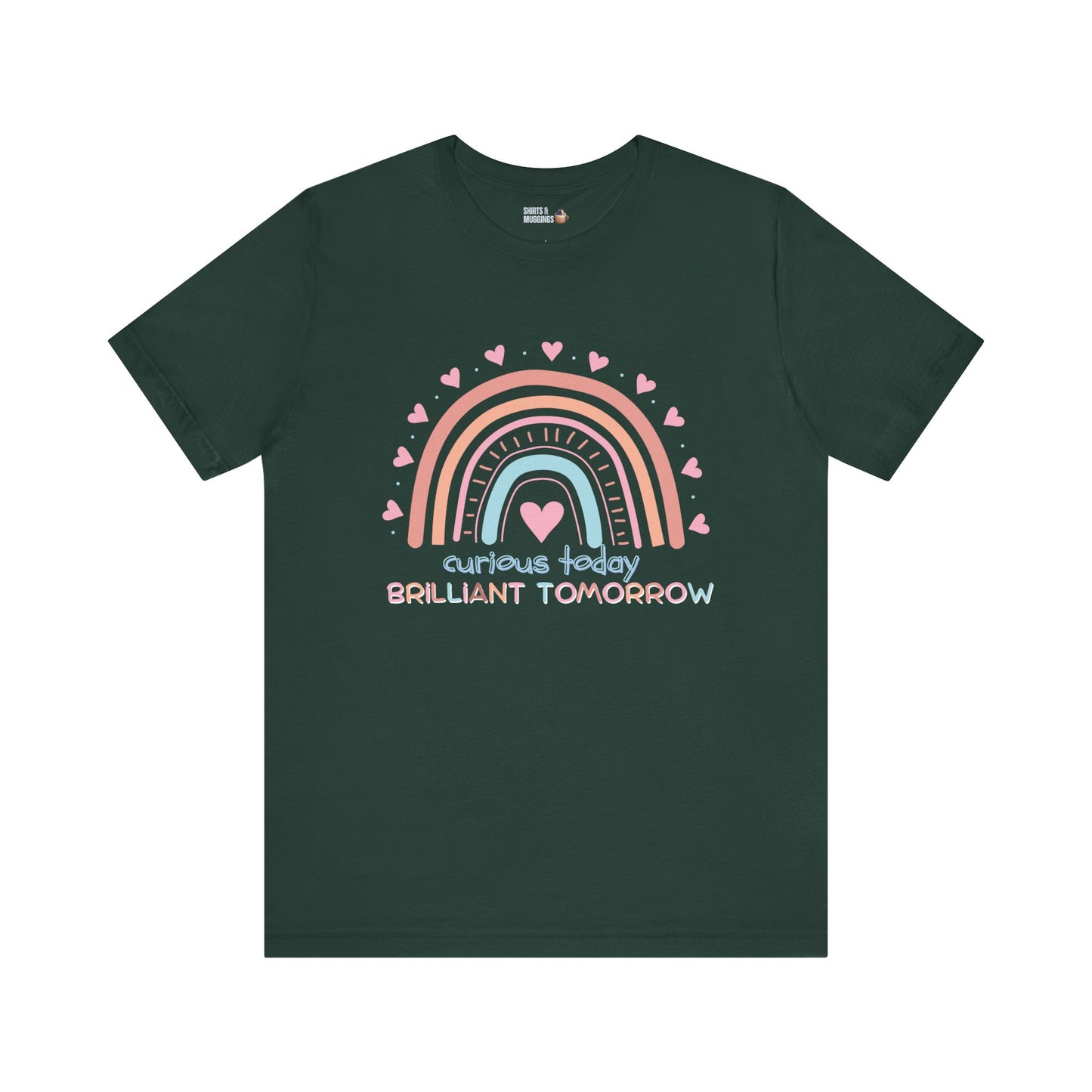 Curious Today, Brilliant Tomorrow Tee | Unisex Rainbow Graphic Tee, Cute Gift for Kids, Inspirational Shirt, Summer Outfit, Everyday Wear