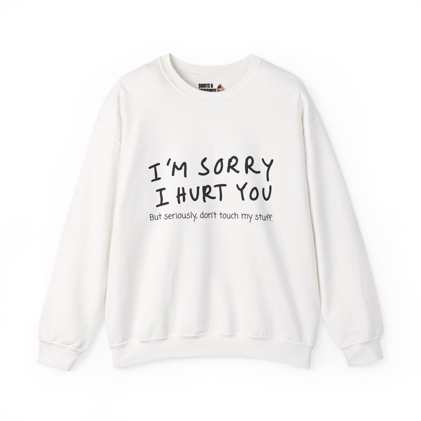 I’m sorry I hurt you, but don’t touch my stuff Sweatshirt, Gift for friends, Funny Apology Apparel