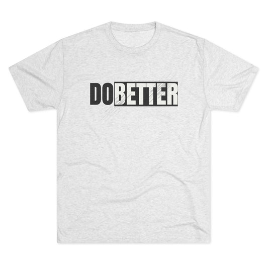 Do Better Unisex Tri-Blend Crew Tee, Motivational Shirt, Everyday Wear, Gift for Encouragement, Inspirational Apparel