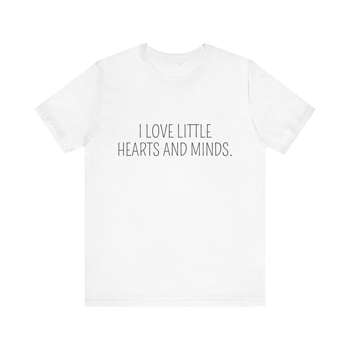 Little Hearts and Minds, cute t-shirt for Teachers, Fun gift for educators, every day clothing