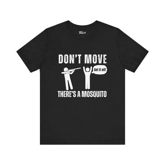 Don't Move, There’s a Mosquito, Unisex Tee Shirt, Funny Gift for Friends