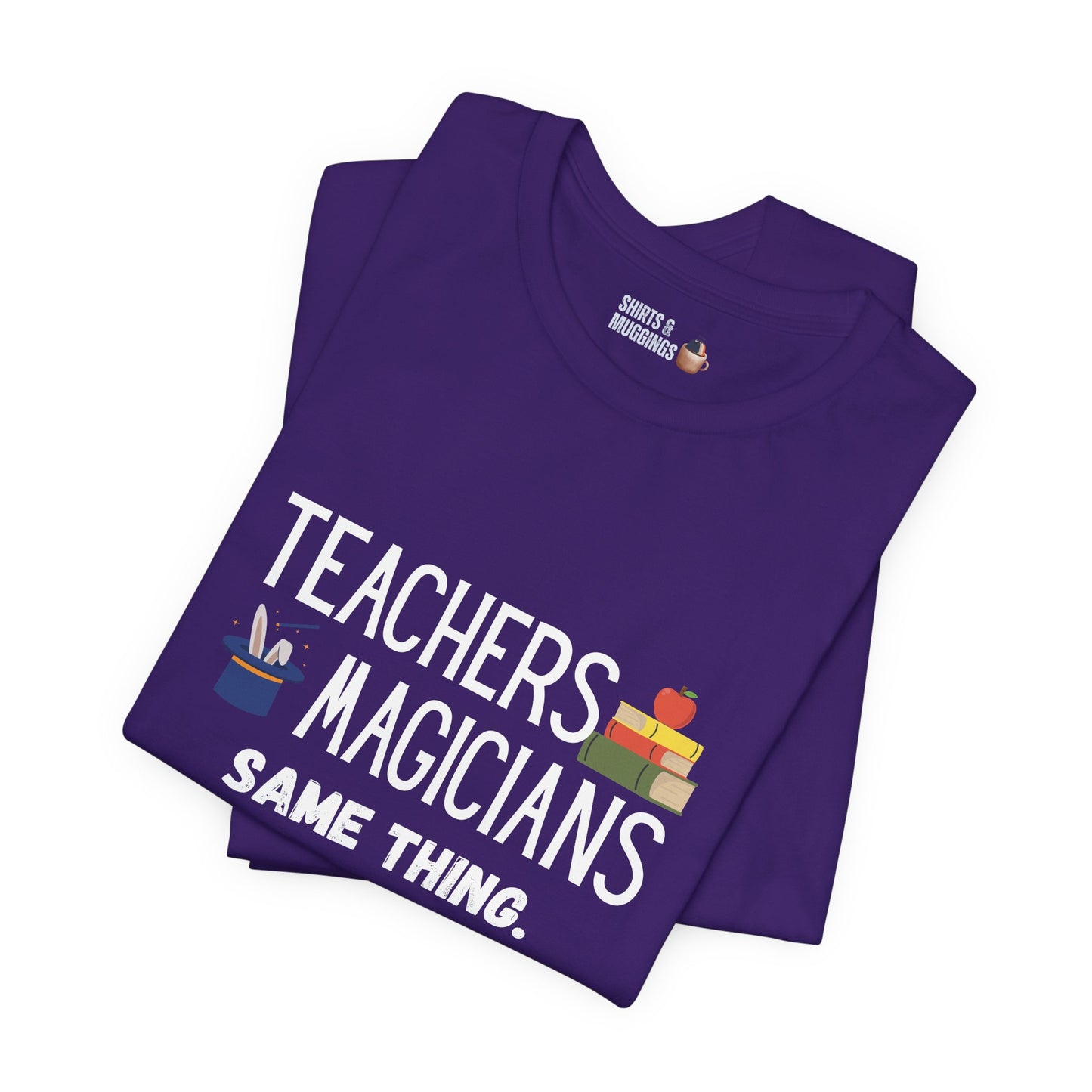 Teachers, Magicians, Same Thing Unisex Tee, Funny Teacher Shirt, Gift for Educators