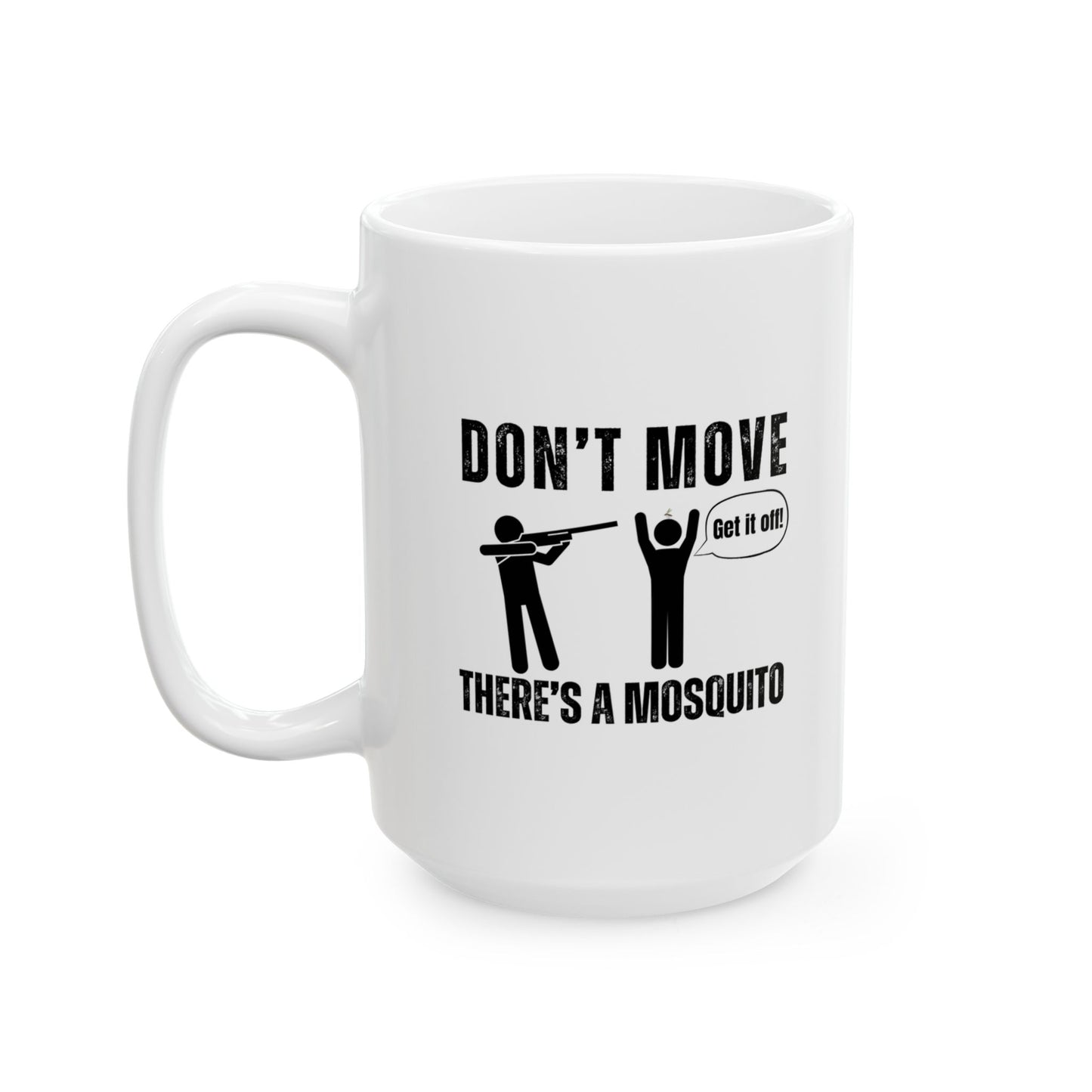 Don't Move There's a Mosquito Funny Ceramic Mug - Perfect Gift for Coffee Lovers, Humor, 11oz or 15oz