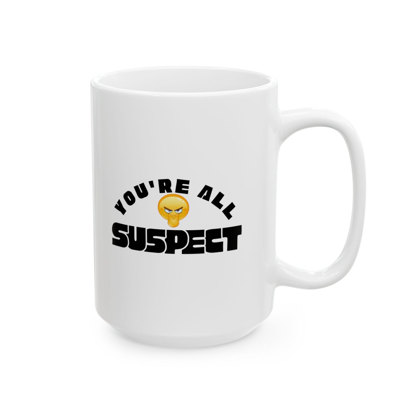 You’re All Suspect funny Coffee Mug, 11oz, 15 oz, Gift for Coffee Lovers, Office Gift, Custom Tea Mug