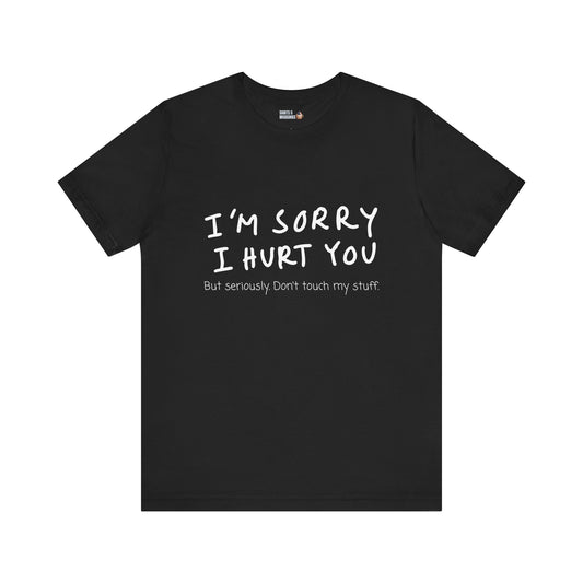 I’m sorry but don’t touch my stuff Unisex T-Shirt, Funny Gift for Friends