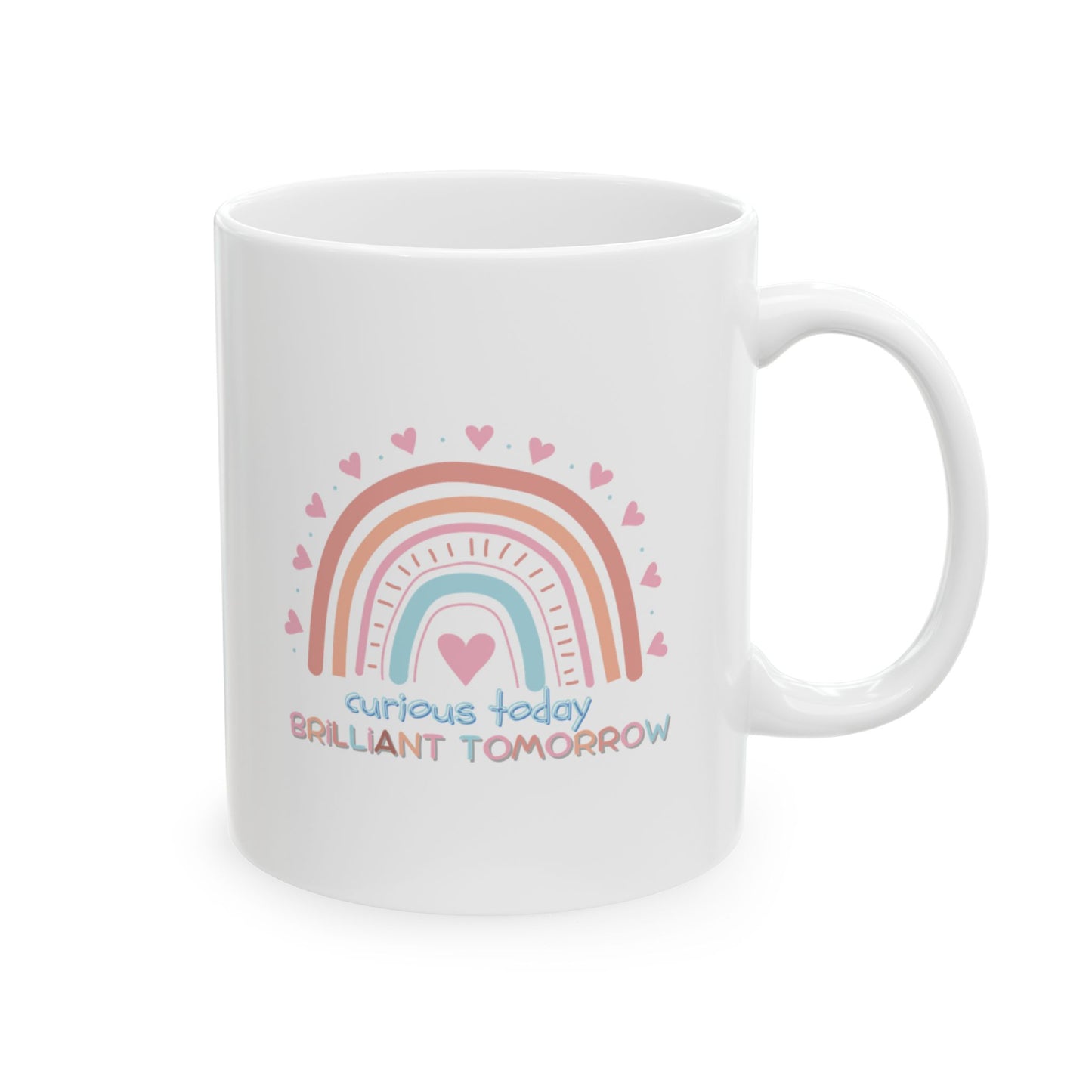 Curious Today, Brilliant Tomorrow, Ceramic Mug for Teachers - Gift for Friends