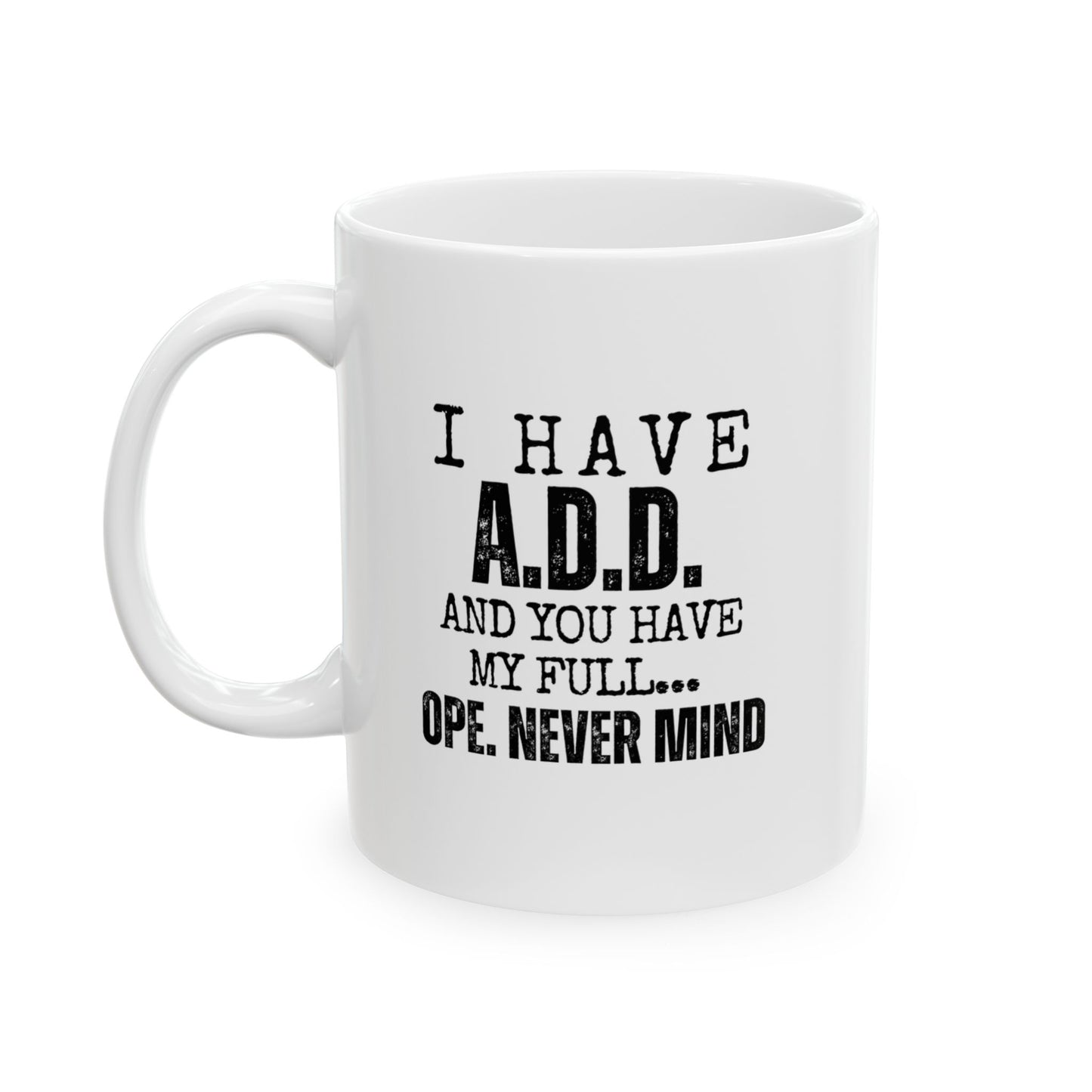 A.D.D. Funny Ceramic Mug for Coffee Lovers, 11oz and 15oz, Motivational Gift for Friends, Office Humor, Unique Birthday Present