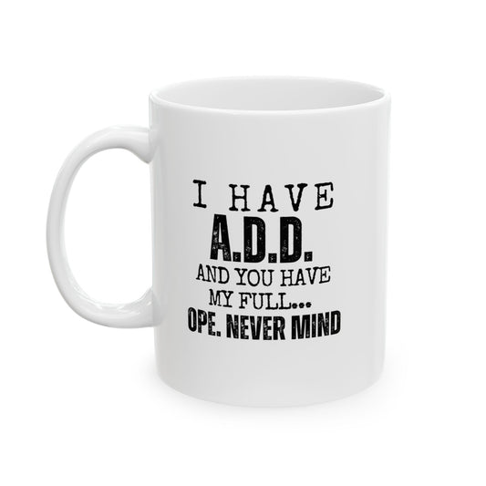 A.D.D. Funny Ceramic Mug for Coffee Lovers, 11oz and 15oz, Motivational Gift for Friends, Office Humor, Unique Birthday Present
