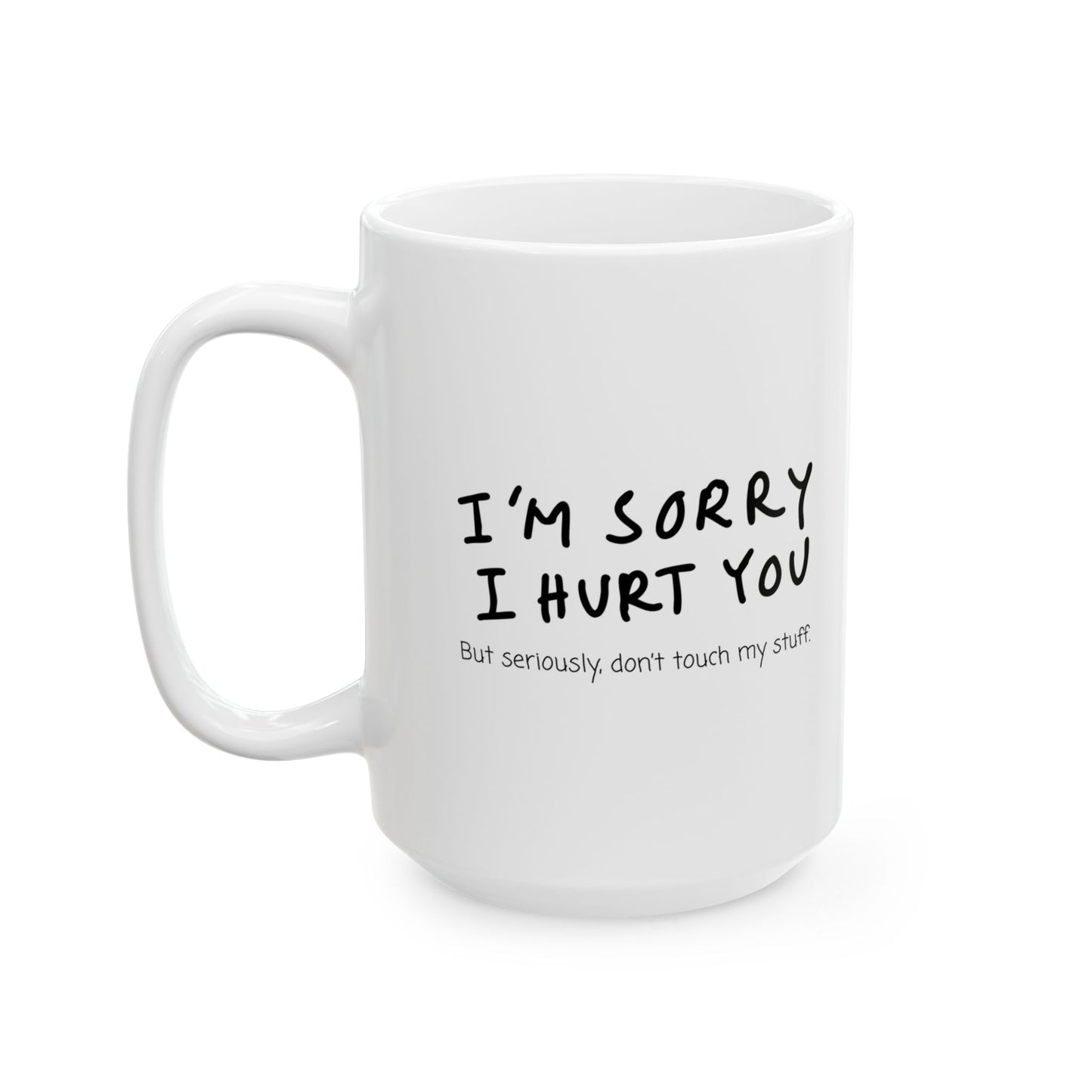 I’m Sorry, But Seriously Don’t Touch My Stuff Funny Coffee Mug, Gift for Friends