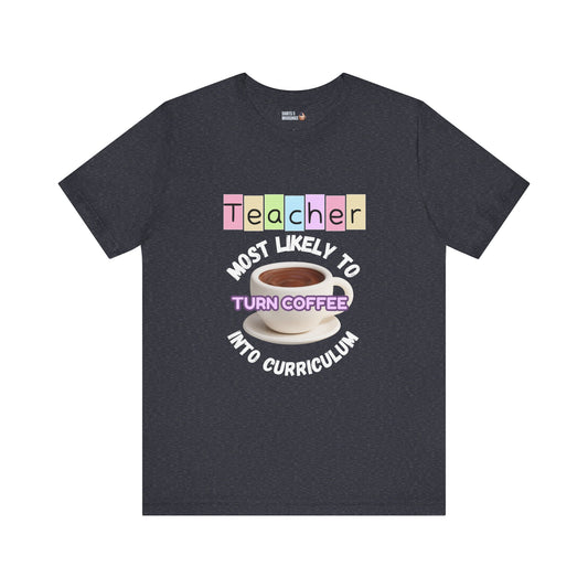 Teacher Coffee Humor Tee - Funny Gift for Educators, Unisex T-Shirt, Teacher Appreciation, Back to School, Coffee Lover