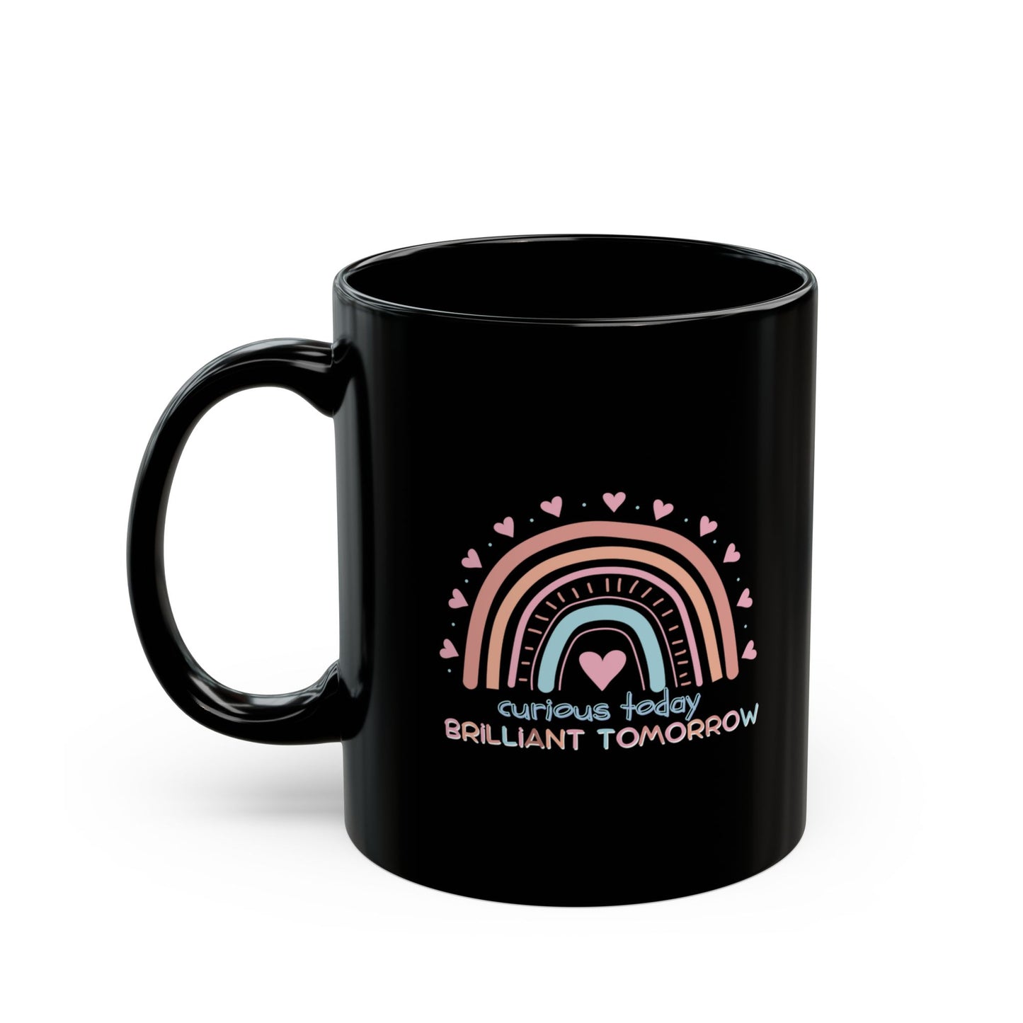 Curious Today Brilliant Tomorrow Coffee Mug for Teachers | 11oz/15oz Black Mug