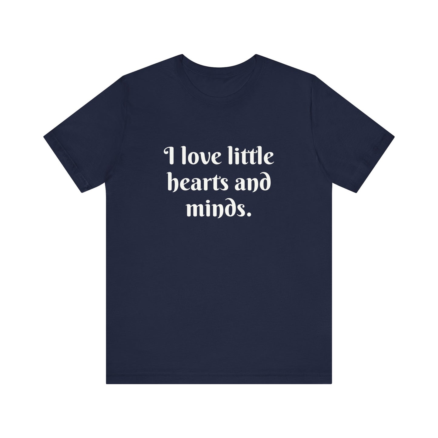 Little Hearts & Minds, t-shirt for Teachers, Fun gift for educators, every day clothing