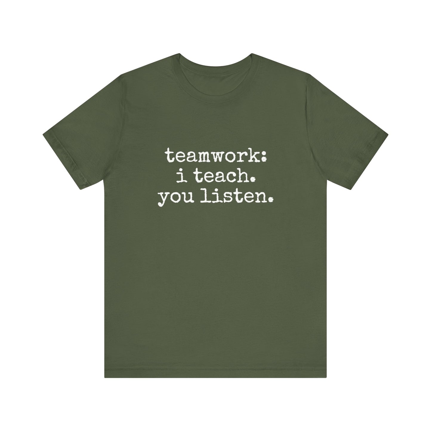 Teamwork I Teach You Listen fun t-shirt for Teachers, Fun gift for educators, every day clothing