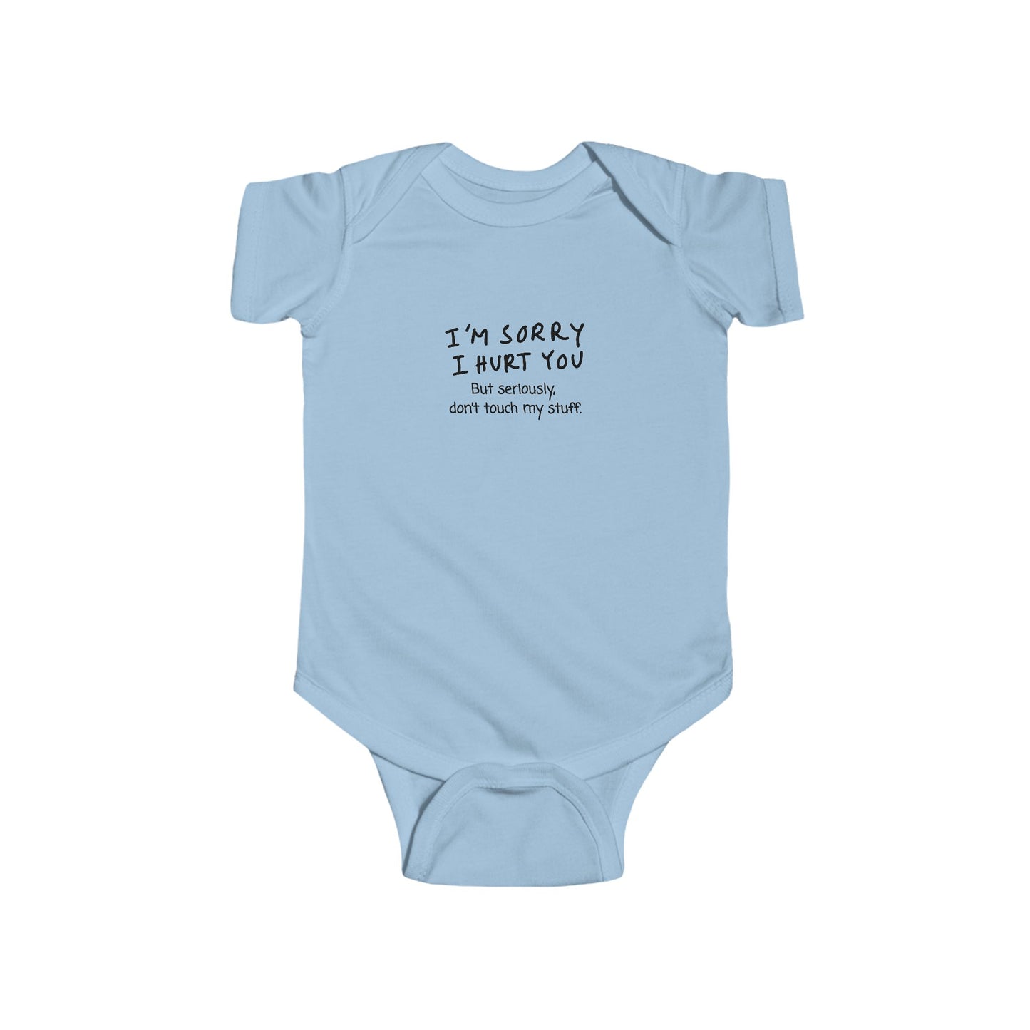 Don’t touch my stuff Humorous Infant Bodysuit - "I'm Sorry I Hurt You"