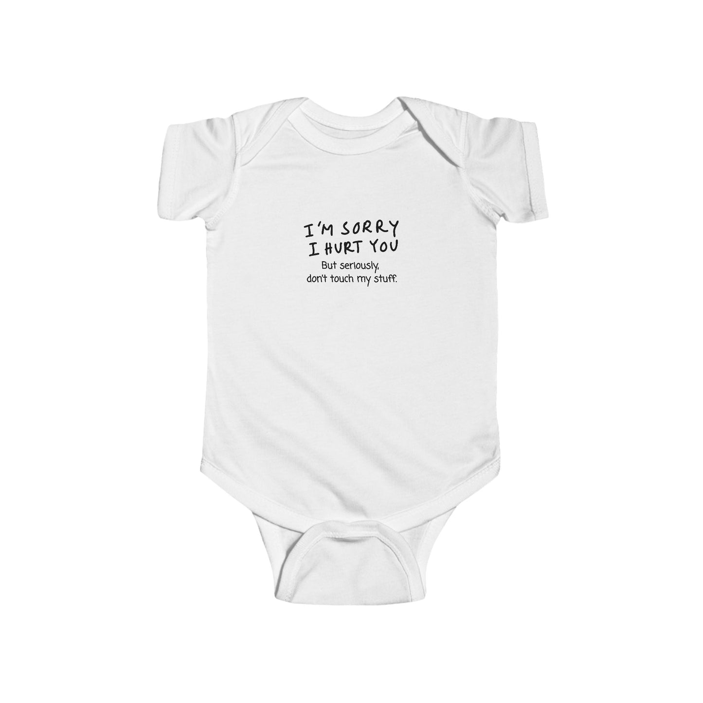 Don’t touch my stuff Humorous Infant Bodysuit - "I'm Sorry I Hurt You"