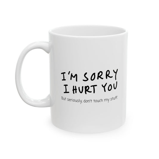 I’m Sorry, But Seriously Don’t Touch My Stuff Funny Coffee Mug, Gift for Friends