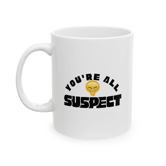 You’re All Suspect funny Coffee Mug, 11oz, 15 oz, Gift for Coffee Lovers, Office Gift, Custom Tea Mug