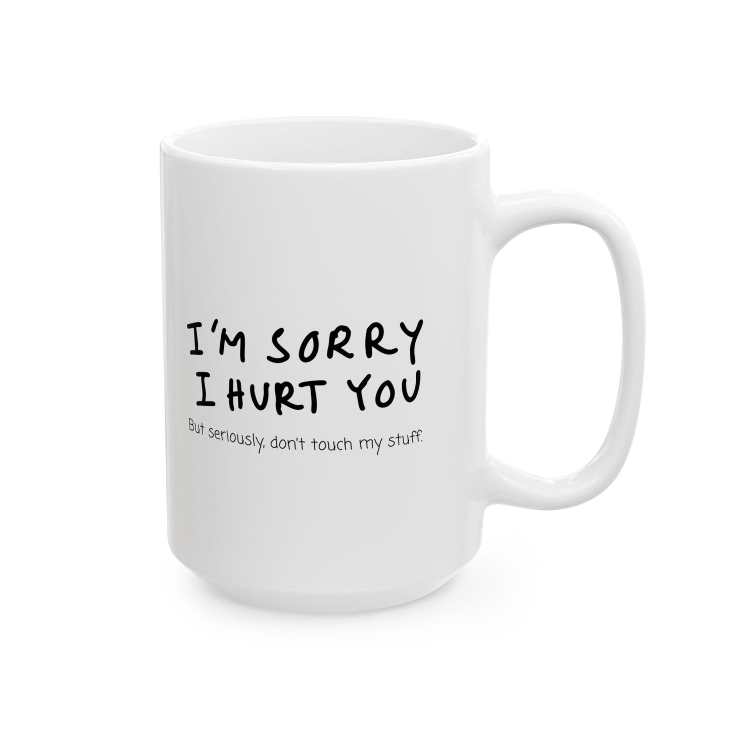 I’m Sorry, But Seriously Don’t Touch My Stuff Funny Coffee Mug, Gift for Friends