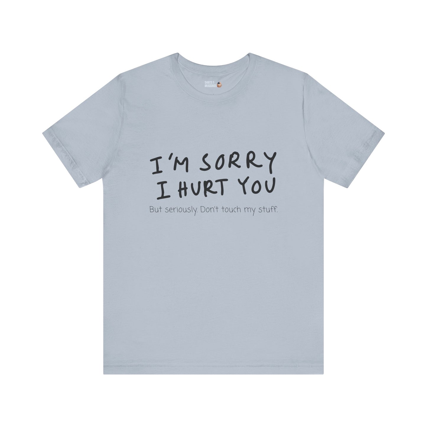 I’m sorry but don’t touch my stuff Unisex T-Shirt, Funny Gift for Friends