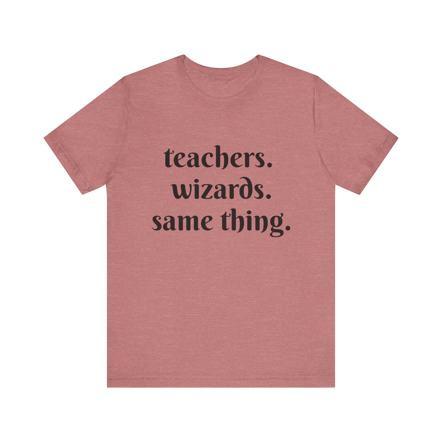 Teachers Wizards humorous t-shirt for Teachers, Fun gift for educators, every day clothing