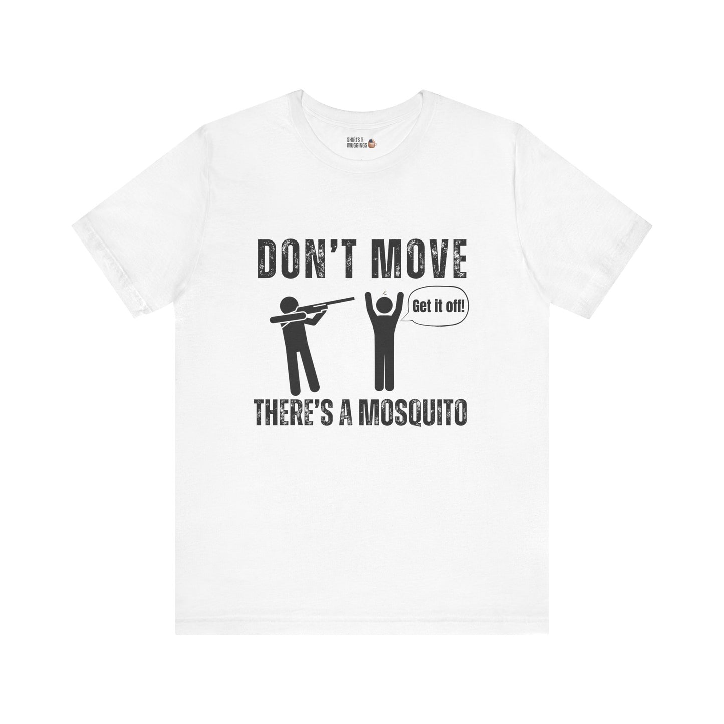 Don't Move, There’s a Mosquito, Unisex Tee Shirt, Funny Gift for Friends