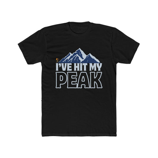 I’ve Hit My Peak, Adventure Ready Unisex Crew T-Shirt, Mountaineering Hiking Gift