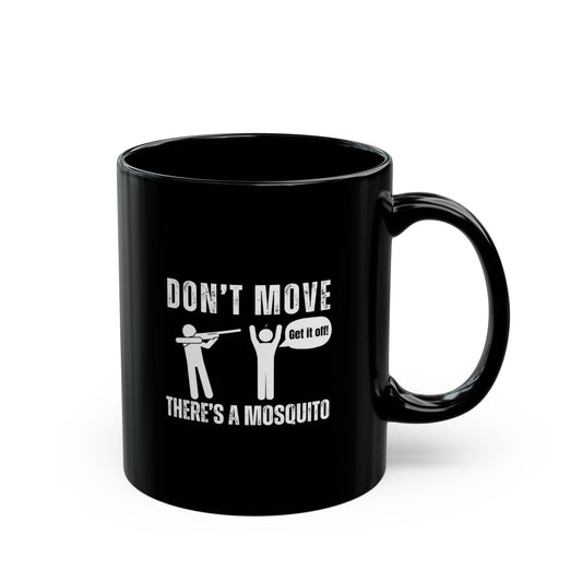Don't Move There's a Mosquito Humor Mug, Funny Coffee Cup, Gift for Bug Lovers, Unique Black Mug, Office Humor, Practical Joke Gift