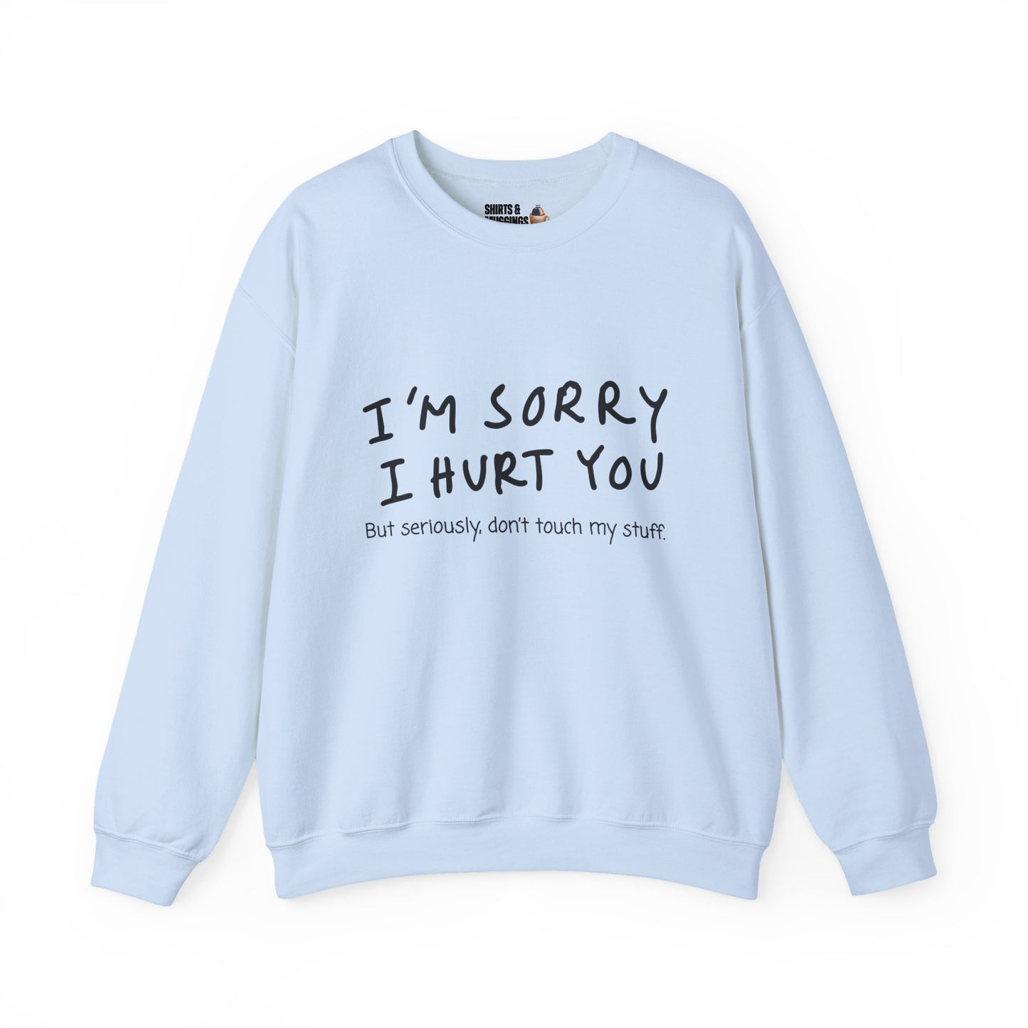I’m sorry I hurt you, but don’t touch my stuff Sweatshirt, Gift for friends, Funny Apology Apparel
