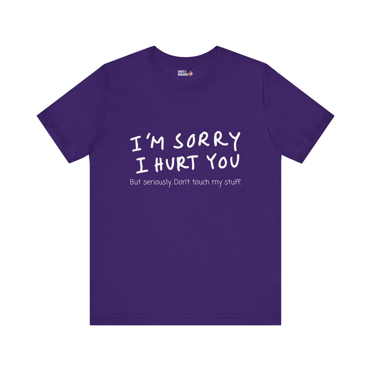 I’m sorry but don’t touch my stuff Unisex T-Shirt, Funny Gift for Friends