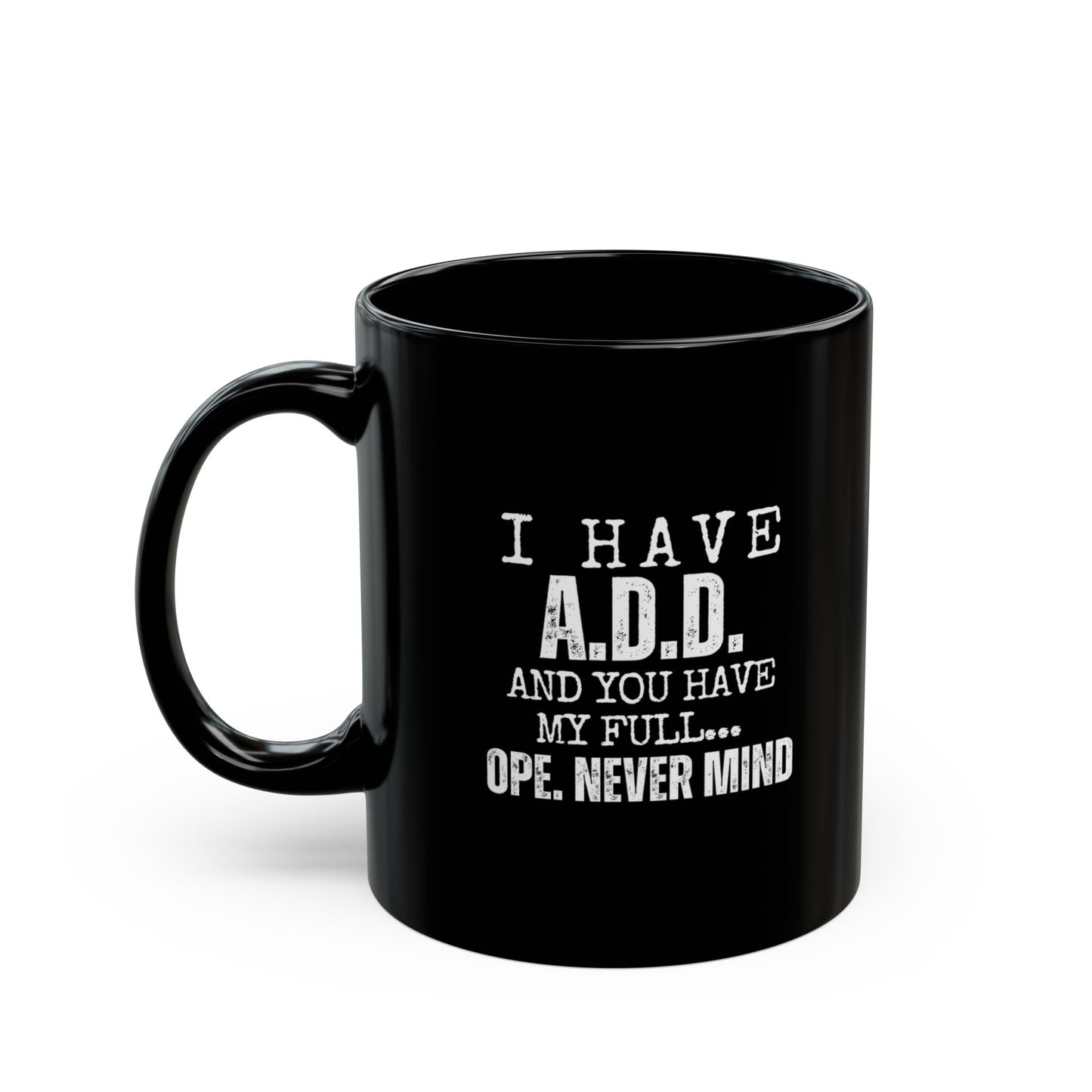 A.D.D. Black Mug with Humorous Quote - Perfect Gift for Coffee Lovers, Funny Office Mug, ADD Awareness Gift, Quirky Present