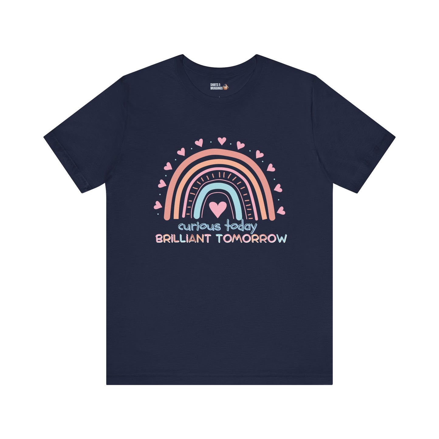 Curious Today, Brilliant Tomorrow Tee | Unisex Rainbow Graphic Tee, Cute Gift for Kids, Inspirational Shirt, Summer Outfit, Everyday Wear