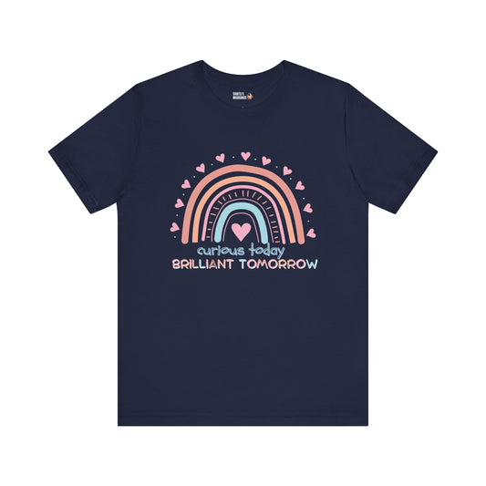 Curious Today, Brilliant Tomorrow Tee | Unisex Rainbow Graphic Tee, Cute Gift for Kids, Inspirational Shirt, Summer Outfit, Everyday Wear