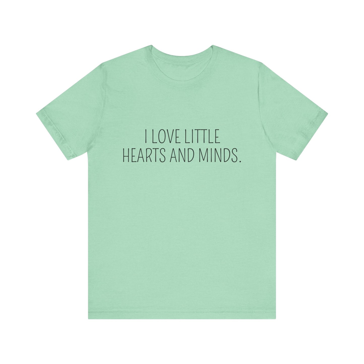 Little Hearts and Minds, cute t-shirt for Teachers, Fun gift for educators, every day clothing